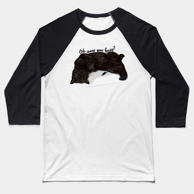 Oh, were you busy? - Black cats are badass. cute, quote, funny Baseball T-Shirt by AlmightyClaire